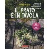 prato è in tavola. Le piante selvatiche commestibili d'Italia (Dafne Chanaz)(Pevná) prato è in tavola. Le piante selvatiche commestibili d'Italia (Dafne Chanaz)(Pevná)