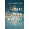 Zaži Ježiša. Naozaj - John Eldredge Zaži Ježiša. Naozaj - John Eldredge