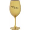 PROTOŽE BÝT INFLUENCER NENÍ PRDEL - zlatá sklenice na víno 350 ml PROTOŽE BÝT INFLUENCER NENÍ PRDEL - zlatá sklenice na víno 350 ml
