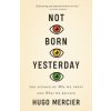Not Born Yesterday (Hugo Mercier)(Brožovaná) Not Born Yesterday (Hugo Mercier)(Brožovaná)
