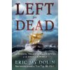Left for Dead: Shipwreck, Treachery, and Survival at the Edge of the World - Dolin Eric Jay