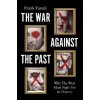 The War Against the Past: Why The West Must Fight For Its History - Frank Furedi The War Against the Past: Why The West Must Fight For Its History - Frank Furedi