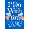 I Do with You (Lauren Landish)(Brožovaná) I Do with You (Lauren Landish)(Brožovaná)