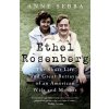 Ethel Rosenberg: The Short Life and Great Betrayal of an American Wife and Mother - Anne Sebba Ethel Rosenberg: The Short Life and Great Betrayal of an American Wife and Mother - Anne Sebba