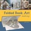 Folded Book Art Made Easy (Marta Decker)(Brožovaná) Folded Book Art Made Easy (Marta Decker)(Brožovaná)