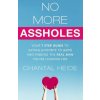 No More Assholes: Your 7 Step Guide to Saying Goodbye to Guys and Finding The Real Man You're Looking For No More Assholes: Your 7 Step Guide to Saying Goodbye to Guys and Finding The Real Man You're Looking For