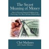 Secret Meaning of Money - How to Prevent Financial Problems from Destroying Our Most Intimate Relationships Secret Meaning of Money - How to Prevent Financial Problems from Destroying Our Most Intimate Relationships