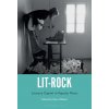 Lit-Rock: Literary Capital in Popular Music (Brožovaná) Lit-Rock: Literary Capital in Popular Music (Brožovaná)