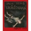 Ukřižovaná - Jakub Arbes Ukřižovaná - Jakub Arbes
