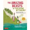 The Amazing Beasts of Philippine Mythology: When You Have to Say: Excuse Me, Mister Monster Sir!(bilingual English and Filipino Texts) The Amazing Beasts of Philippine Mythology: When You Have to Say: Excuse Me, Mister Monster Sir!(bilingual English and Filipino Texts)