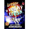 Gregor a veľký tresk - Hawking Stephen a Lucy Gregor a veľký tresk - Hawking Stephen a Lucy