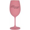 PROTOŽE BÝT REALITNÍ MAKLÉŘ NENÍ PRDEL - růžová sklenice na víno 350 ml PROTOŽE BÝT REALITNÍ MAKLÉŘ NENÍ PRDEL - růžová sklenice na víno 350 ml