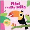 Ptáci z celého světa Zvuková knížka Ptáci z celého světa Zvuková knížka