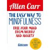 The Easy Way to Mindfulness: Free Your Mind from Worry and Anxiety The Easy Way to Mindfulness: Free Your Mind from Worry and Anxiety