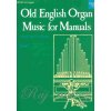 OLD ENGLISH ORGAN MUSIC FOR MANUALS 1 OLD ENGLISH ORGAN MUSIC FOR MANUALS 1