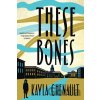 These Bones - Kayla Chenault These Bones - Kayla Chenault