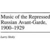 Music of the Repressed Russian Avant-Garde, 1900-1929 (Larry Sitsky)(Pevná) Music of the Repressed Russian Avant-Garde, 1900-1929 (Larry Sitsky)(Pevná)