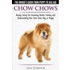 Chow Chows - The Owner's Guide from Puppy to Old Age - Buying, Caring For, Grooming, Health, Training and Understanding Your Chow Chow Dog or Puppy Chow Chows - The Owner's Guide from Puppy to Old Age - Buying, Caring For, Grooming, Health, Training and Understanding Your Chow Chow Dog or Puppy