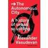 The Autonomous City - Alexander Vasudevan, Verso Books The Autonomous City - Alexander Vasudevan, Verso Books