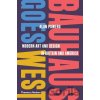 Bauhaus Goes West - Alan Powers Bauhaus Goes West - Alan Powers