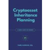 Cryptoasset Inheritance Planning: a simple guide for owners (Pamela Morgan,Andreas M Antonopoulos)(Brožovaná) Cryptoasset Inheritance Planning: a simple guide for owners (Pamela Morgan,Andreas M Antonopoulos)(Brožovaná)
