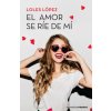 EL AMOR SE RÍE DE MÍ (LOLES LOPEZ)(Pevná) EL AMOR SE RÍE DE MÍ (LOLES LOPEZ)(Pevná)