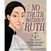 No Truth Without Ruth: The Life of Ruth Bader Ginsburg (Kathleen Krull,Nancy Zhang)(Pevná) No Truth Without Ruth: The Life of Ruth Bader Ginsburg (Kathleen Krull,Nancy Zhang)(Pevná)