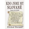 Kdo jsme my Slované Kdo jsme my Slované