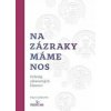 Na zázraky máme nos - Kolektív autorov Na zázraky máme nos - Kolektív autorov