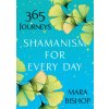 Shamanism For Every Day (Mara Bishop)(Brožovaná) Shamanism For Every Day (Mara Bishop)(Brožovaná)