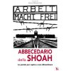 Abbecedario della Shoah. Le parole per capire e non dimenticare Abbecedario della Shoah. Le parole per capire e non dimenticare