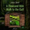 A Thousand Mile Walk to the Gulf (EN) - John Muir - online doručenie A Thousand Mile Walk to the Gulf (EN) - John Muir - online doručenie