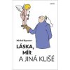 Láska, mír a jiná klišé - Sloupky a úvahy z let 2011-2021 - Bystrov Michal Láska, mír a jiná klišé - Sloupky a úvahy z let 2011-2021 - Bystrov Michal