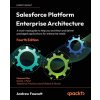 Salesforce Platform Enterprise Architecture - Fourth Edition Salesforce Platform Enterprise Architecture - Fourth Edition