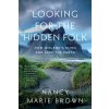 Looking for the Hidden Folk: How Iceland's Elves Can Save the Earth (Brown,Nancy Marie)(Brožovaná) Looking for the Hidden Folk: How Iceland's Elves Can Save the Earth (Brown,Nancy Marie)(Brožovaná)