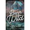 Burn the Wild : 3 - Ava Hunter Burn the Wild : 3 - Ava Hunter