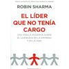 El líder que no tenía cargo (ROBIN SHARMA)(Brožovaná) El líder que no tenía cargo (ROBIN SHARMA)(Brožovaná)