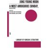 Most Ambiguous Sunday and Other Stories (Jung Young-moon)(Pevná) Most Ambiguous Sunday and Other Stories (Jung Young-moon)(Pevná)