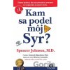 Kam sa podel môj Syr? - Spencer Johnson Kam sa podel môj Syr? - Spencer Johnson