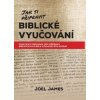 Jak si připravit biblické vyučování - Joel James Jak si připravit biblické vyučování - Joel James