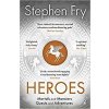 Heroes : Mortals and Monsters, Quests an - Stephen Fry Heroes : Mortals and Monsters, Quests an - Stephen Fry