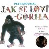 Skoumal Petr: Jak se loví gorila - CD Skoumal Petr: Jak se loví gorila - CD