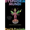 Dysphoria Mundi (PRECIADO PAUL B)(Brožovaná) Dysphoria Mundi (PRECIADO PAUL B)(Brožovaná)