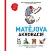 Matějova akrobacie - Zábavný průvodce akrobatickými cvičeními pro celou rodinu - Rika Taeymans, Laura Van Bouchout Matějova akrobacie - Zábavný průvodce akrobatickými cvičeními pro celou rodinu - Rika Taeymans, Laura Van Bouchout