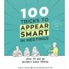 100 Tricks to Appear Smart in Meetings (Sarah Cooper)(Brožovaná) 100 Tricks to Appear Smart in Meetings (Sarah Cooper)(Brožovaná)