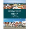 Historické mestá na Slovensku - Viera Dvořáková, Daniel Kollár, Jana Oršulová Historické mestá na Slovensku - Viera Dvořáková, Daniel Kollár, Jana Oršulová