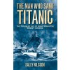 Man Who Sank Titanic (Sally Nilsson)(Brožovaná) Man Who Sank Titanic (Sally Nilsson)(Brožovaná)