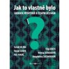 Jak to vlastně bylo - Václav Junek, Helena Lorenzová, Petr Vokáč Jak to vlastně bylo - Václav Junek, Helena Lorenzová, Petr Vokáč