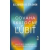 Odvaha skutočne ľúbiť - Alexandra H. Solomon Odvaha skutočne ľúbiť - Alexandra H. Solomon