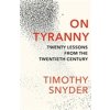 On Tyranny: Twenty Lessons from the Twentieth Century Snyder Timothy On Tyranny: Twenty Lessons from the Twentieth Century Snyder Timothy